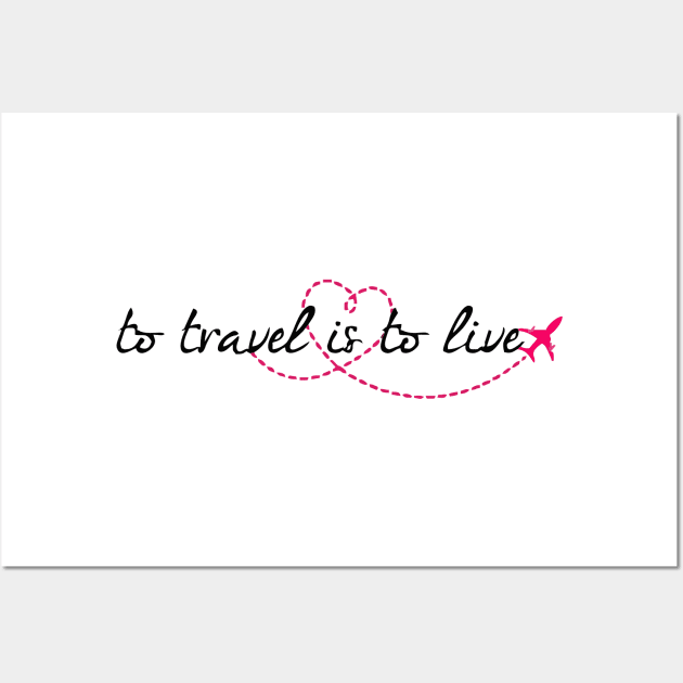 to travel is to live Wall Art by Vortex.Merch